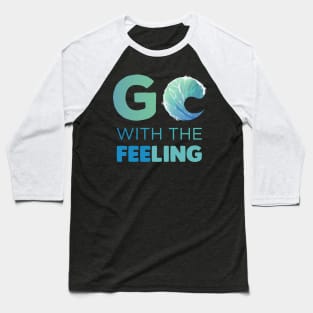 Go with the Feeling Gift Baseball T-Shirt